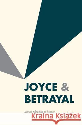 Joyce & Betrayal James Fraser 9781137595874 Palgrave MacMillan