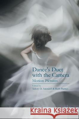 Dance's Duet with the Camera: Motion Pictures Arendell, Telory D. 9781137596093