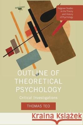 Outline of Theoretical Psychology: Critical Investigations Teo, Thomas 9781137596505 Palgrave MacMillan