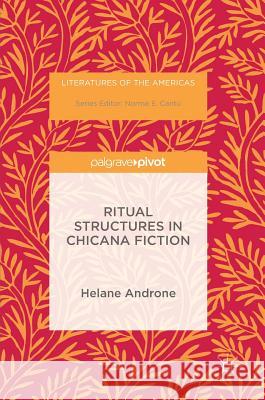 Ritual Structures in Chicana Fiction Helane Adams Androne 9781137596703 Palgrave MacMillan