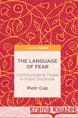 The Language of Fear: Communicating Threat in Public Discourse Cap, Piotr 9781137597298 Palgrave MacMillan