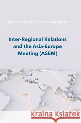 Inter-Regional Relations and the Asia-Europe Meeting (Asem) Gaens, Bart 9781137597632 Palgrave MacMillan