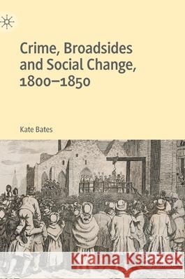 Crime, Broadsides and Social Change, 1800-1850 Kate Bates 9781137597885
