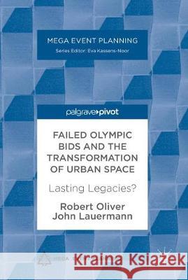 Failed Olympic Bids and the Transformation of Urban Space: Lasting Legacies? Oliver, Robert 9781137598226
