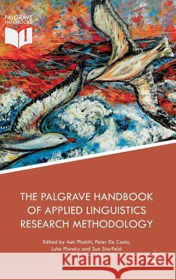 The Palgrave Handbook of Applied Linguistics Research Methodology Aek Phakiti Peter d Luke Plonsky 9781137598998