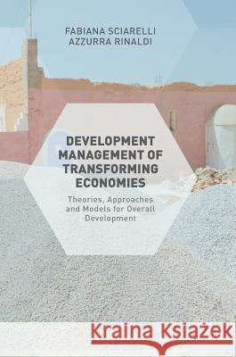 Development Management of Transforming Economies: Theories, Approaches and Models for Overall Development Sciarelli, Fabiana 9781137599100 Palgrave MacMillan