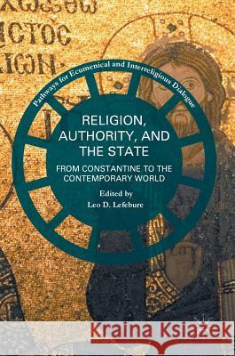 Religion, Authority, and the State: From Constantine to the Contemporary World Lefebure, Leo D. 9781137599896 Palgrave MacMillan