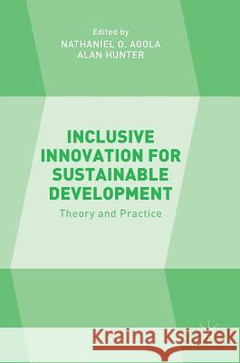 Inclusive Innovation for Sustainable Development: Theory and Practice Agola, Nathaniel O. 9781137601674 Palgrave MacMillan