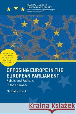 Opposing Europe in the European Parliament: Rebels and Radicals in the Chamber Brack, Nathalie 9781137601995 Palgrave MacMillan