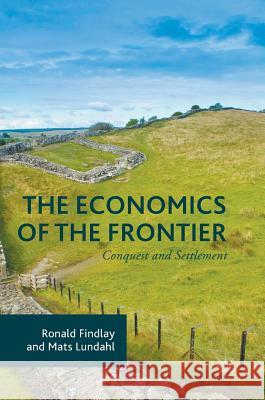 The Economics of the Frontier: Conquest and Settlement Findlay, Ronald 9781137602367 Palgrave MacMillan