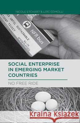 Social Enterprise in Emerging Market Countries: No Free Ride Etchart, N. 9781137602657 Palgrave MacMillan