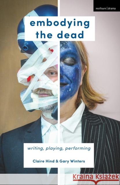 Embodying the Dead: Writing, Playing, Performing Hind, Claire 9781137602923 Red Globe Press
