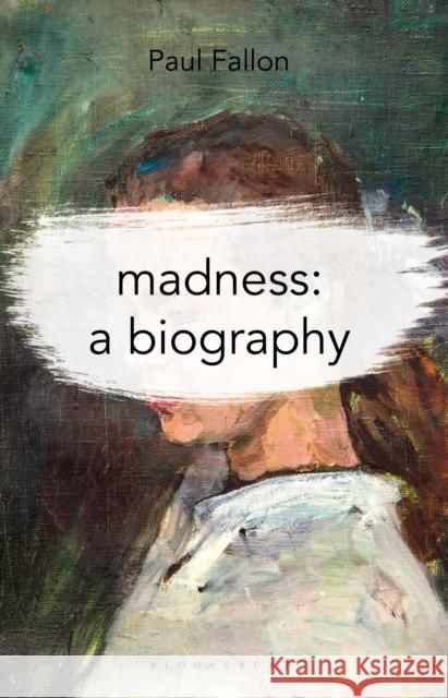 Madness: A Biography Paul Fallon   9781137603043 Red Globe Press