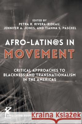 Afro-Latin@s in Movement: Critical Approaches to Blackness and Transnationalism in the Americas Rivera-Rideau, Petra R. 9781137603203 Palgrave MacMillan