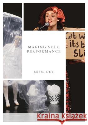 Making Solo Performance: Six Practitioner Interviews Misri Dey 9781137603258 Palgrave