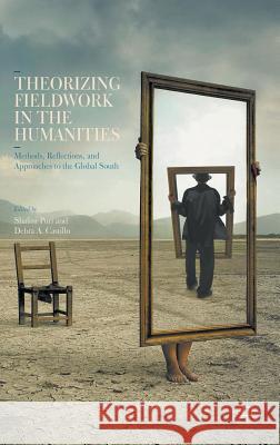 Theorizing Fieldwork in the Humanities: Methods, Reflections, and Approaches to the Global South Puri, Shalini 9781137603319 Palgrave MacMillan