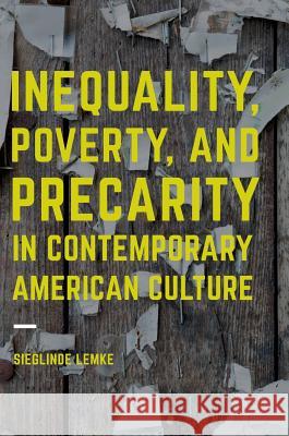Inequality, Poverty and Precarity in Contemporary American Culture Sieglinde Lemke 9781137603418 Palgrave MacMillan