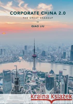 Corporate China 2.0: The Great Shakeup Liu, Qiao 9781137603722 Palgrave MacMillan