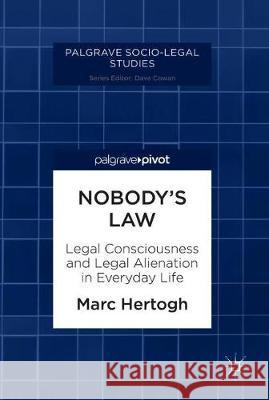 Nobody's Law: Legal Consciousness and Legal Alienation in Everyday Life Hertogh, Marc 9781137603968 Palgrave MacMillan
