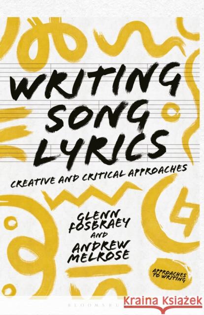 Writing Song Lyrics: A Creative and Critical Approach Glenn Fosbraey Andy Melrose 9781137605382 Palgrave