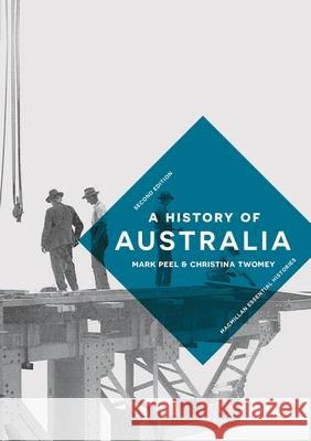 A History of Australia Mark Peel Christina Twomey 9781137605498