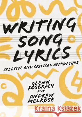 Writing Song Lyrics: A Creative and Critical Approach Glenn Fosbraey Andy Melrose 9781137605542 Palgrave