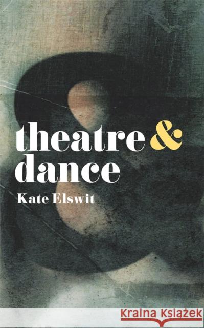 Theatre and Dance Elswit, Kate 9781137605740 Bloomsbury Publishing PLC