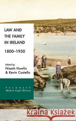 Law and the Family in Ireland, 1800-1950 Niamh Howlin Kevin Costello 9781137606389 Palgrave