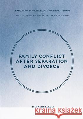 Family Conflict After Separation and Divorce: Mental Health Professional Interventions in Changing Societies Jim Sheehan 9781137606570 Palgrave