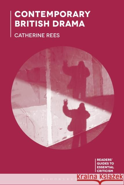 Contemporary British Drama Catherine Rees 9781137610270 Red Globe Press