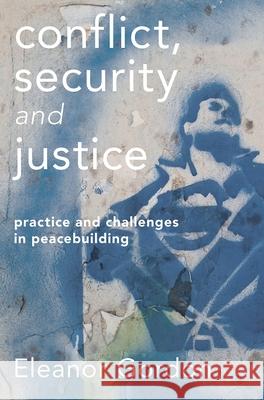 Conflict, Security and Justice: Practice and Challenges in Peacebuilding Gordon, Eleanor 9781137610683