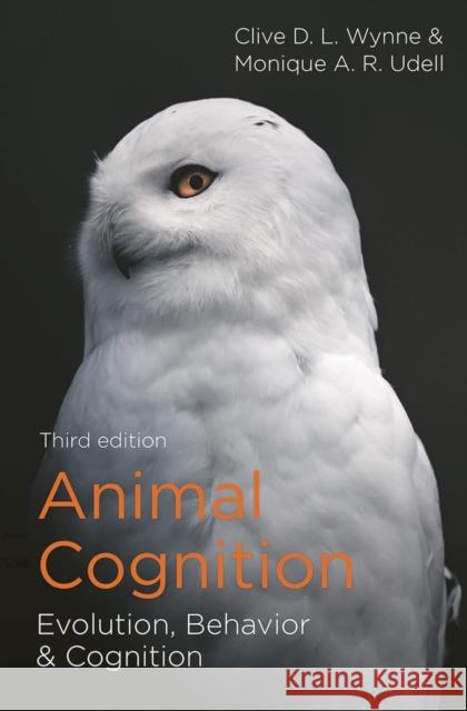 Animal Cognition: Evolution, Behavior and Cognition Clive D. L. Wynne Monique A. R. Udell 9781137611260 Red Globe Press