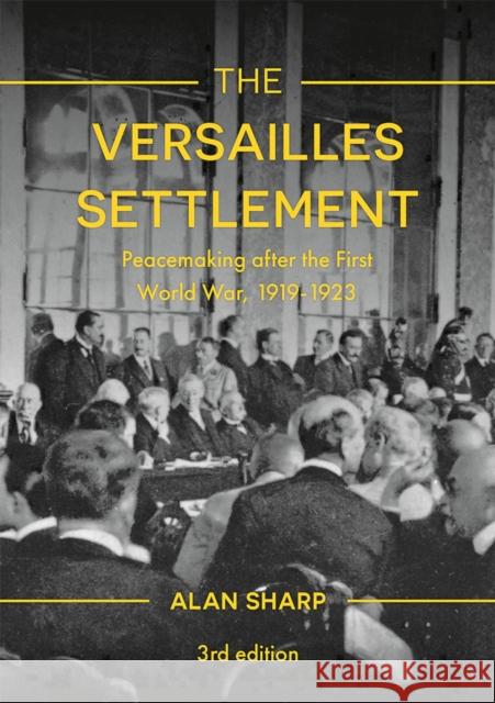 The Versailles Settlement: Peacemaking After the First World War, 1919-1923 Alan Sharp 9781137611406