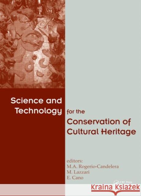 Science and Technology for the Conservation of Cultural Heritage Miguel Angel Rogerio-Candelera Massimo Lazzari Emilio Cano 9781138000094 CRC Press