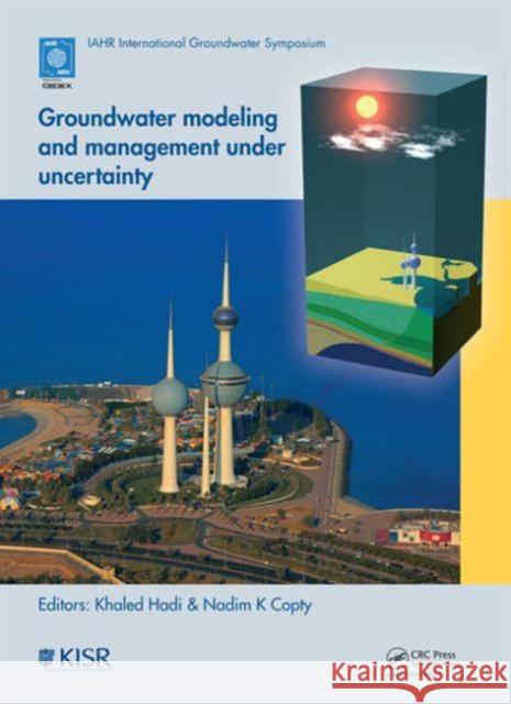 Groundwater Modeling and Management under Uncertainty : Proceedings of the Sixth IAHR International Groundwater Symposium, Kuwait, 19 - 21 November, 2012 Khaled Hadi Nadim Copty 9781138000124 CRC Press