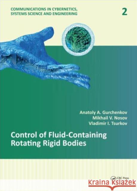 Control of Fluid-Containing Rotating Rigid Bodies Anatoly A. Gurchenkov Vladimir I. Tsurkov Mikhail V. Nosov 9781138000216 CRC Press
