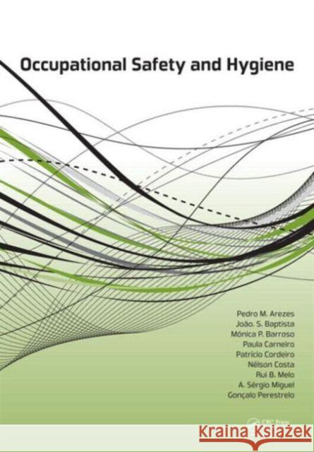 Occupational Safety and Hygiene Pedro Arezes Joao S. Baptista Monica P. Barroso 9781138000476 CRC Press