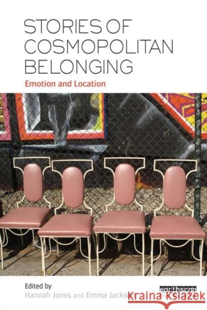 Stories of Cosmopolitan Belonging: Emotion and Location Jones, Hannah 9781138000650