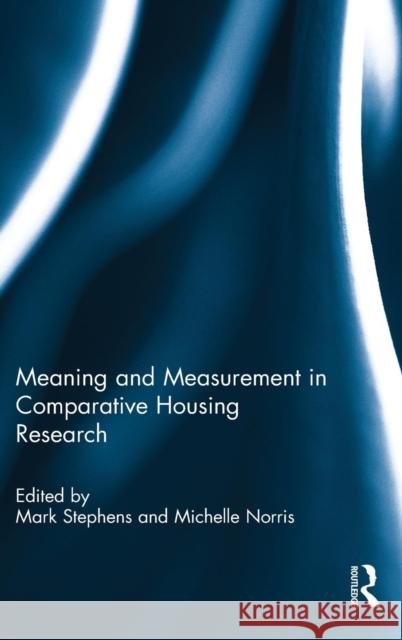 Meaning and Measurement in Comparative Housing Research Mark Stephens Michelle Norris 9781138000667 Routledge