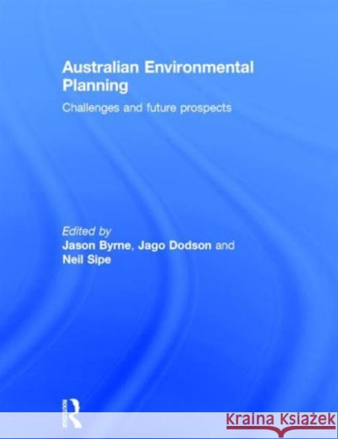 Australian Environmental Planning: Challenges and Future Prospects Byrne, Jason 9781138000704