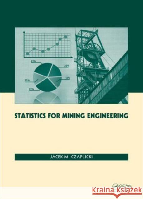 Statistics for Mining Engineering Jacek M. Czaplicki 9781138001138 CRC Press
