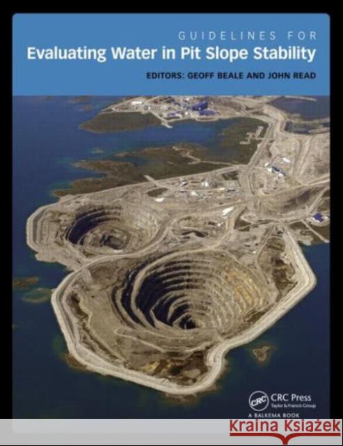 Guidelines for Evaluating Water in Pit Slope Stability Geoff Beale John Read 9781138001343 CRC Press