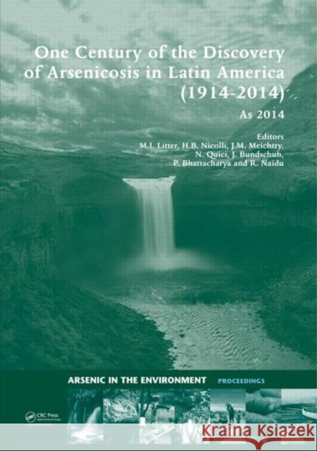 One Century of the Discovery of Arsenicosis in Latin America (1914-2014) As2014: Proceedings of the 5th International Congress on Arsenic in the Envir Marta I. Litter Hugo B. Nicolli Jochen Bundschuh 9781138001411 CRC Press