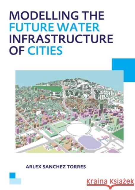 Modelling the Future Water Infrastructure of Cities Arlex Sanche 9781138001534 CRC Press