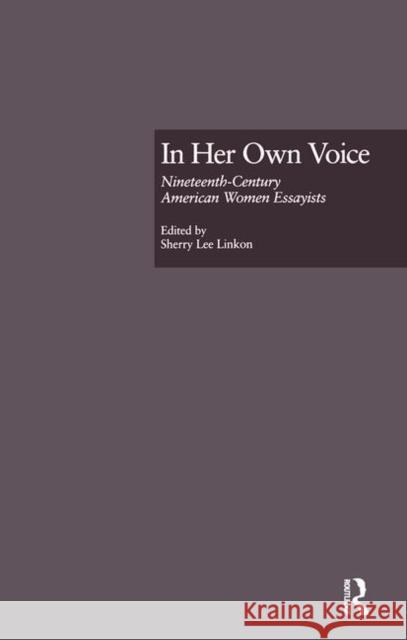 In Her Own Voice: Nineteenth-Century American Women Essayists Sherry Lee Linkon   9781138001718