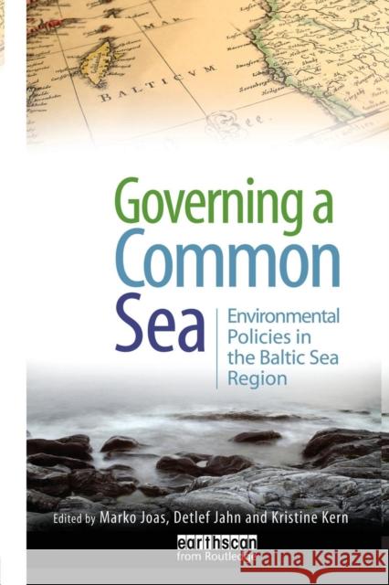 Governing a Common Sea: Environmental Policies in the Baltic Sea Region Marko Joas Detlef Jahn Kristine Kern 9781138002043 Routledge