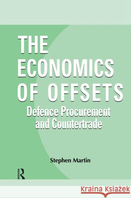 The Economics of Offsets: Defence Procurement and Coutertrade Stephen Martin 9781138002210