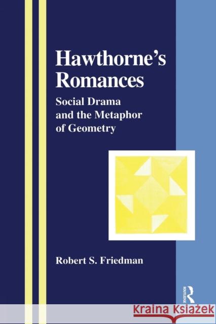 Hawthorne's Romances: Social Drama and the Metaphor of Geometry Friedman 9781138002296