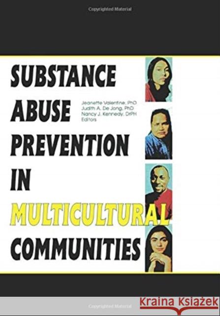 Substance Abuse Prevention in Multicultural Communities Jeanette Valentine Judith Dejong  9781138002333 Routledge