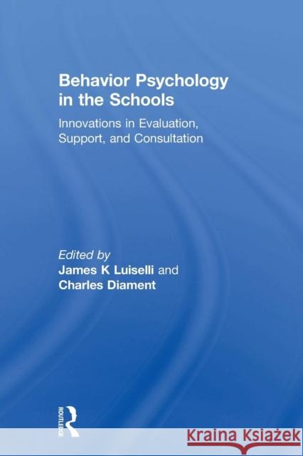 Behavior Psychology in the Schools: Innovations in Evaluation, Support, and Consultation James K Luiselli Charles Diament  9781138002425 Taylor and Francis